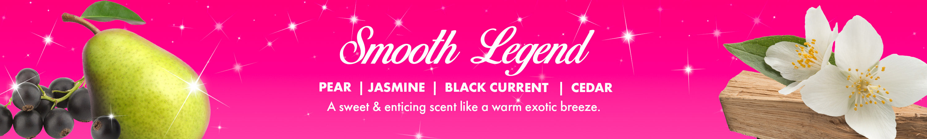 smooth legend fragrance collection - a sweet & enticing scent like a warm exotic breeze. scent notes: pear, jasmine, black current, cedar