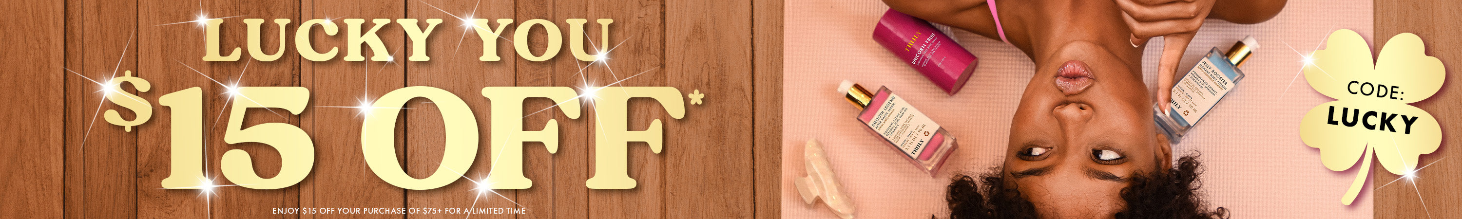 Enjoy $15 off your purchase of $75+ for a limited time.