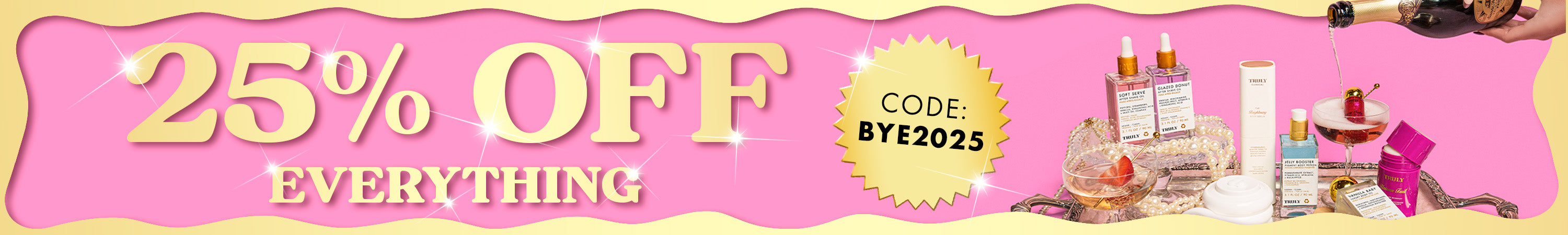 25% off Sitewide. Our bestsellers, your new obsessions.