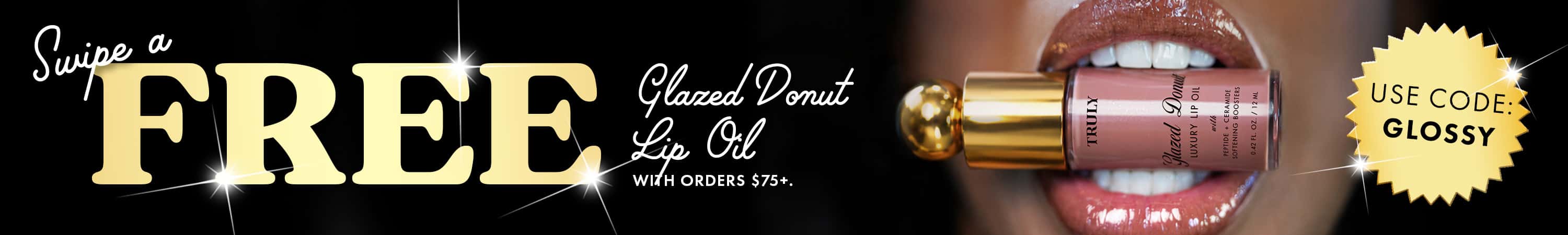 Enjoy Free Glazed Donut Lip Oil order 75+. Limited-time offer!